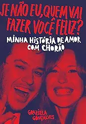 Se não eu, quem vai fazer você feliz?: Minha história de amor com Chorão