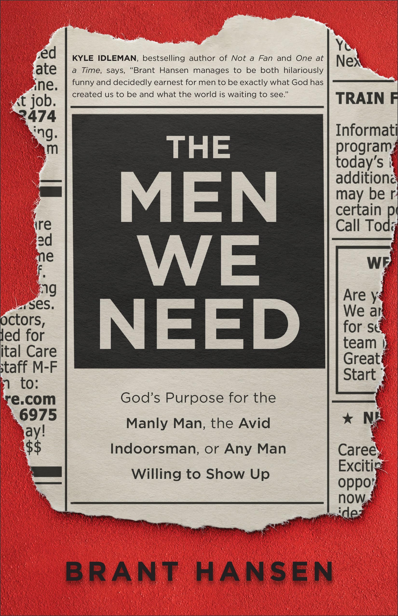 Buy The Men We Need: God’s Purpose for the Manly Man, the Avid Indoorsman, or Any Man Willing to Show Up — BookShops.in