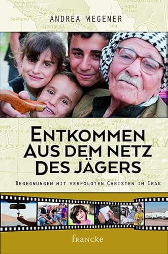 Entkommen aus dem Netz des Jägers: Begegnungen mit verfolgten Christen im Irak Entkommen aus dem Netz des Jägers: Begegnungen mit verfolgten Christen im Irak