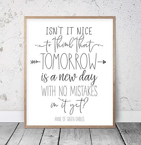 Tomorrow Is A New Day With No Mistakes In It Yet Isn't It Nice To Think That Tomorrow Is A New Day With No Mistakes In