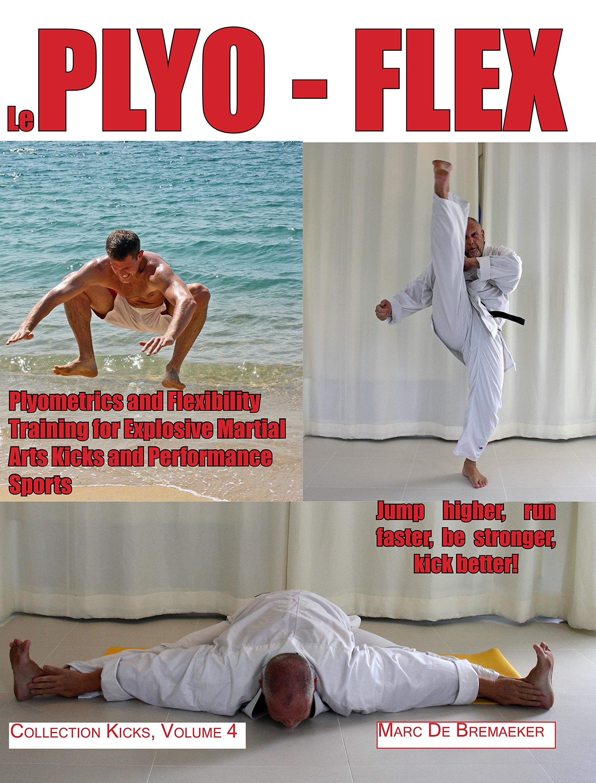 Le Plyo-Flex: Entrainement Pliométrique et de Souplesse pour des Coups de Pied Explosifs et pour tous les Sports de Performance (Collection Kicks t. 4) (French Edition)
