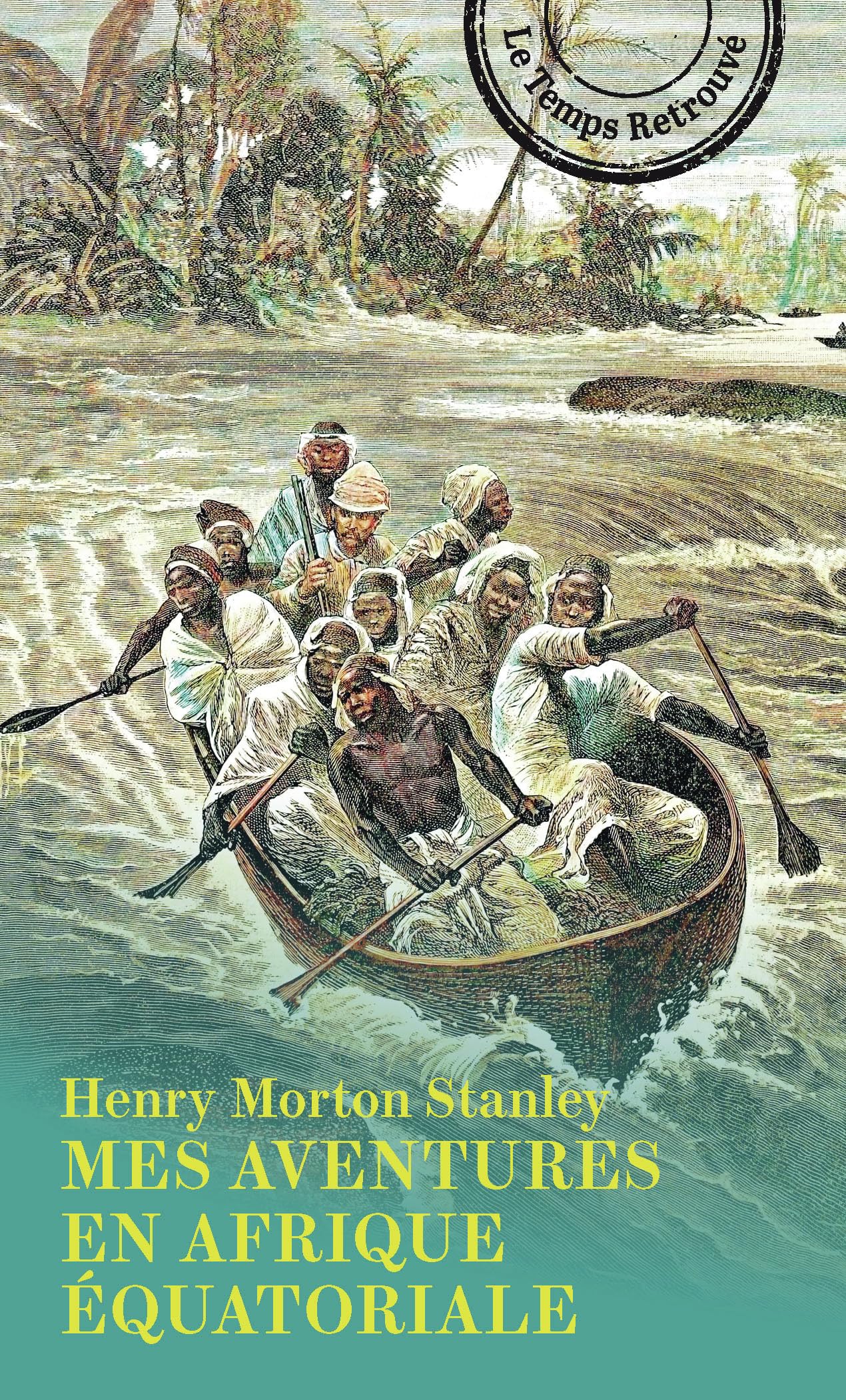 Mes aventures en Afrique équatoriale: Lettres racontant ses voyages, ses aventures et ses découvertes à travers l'Afrique équatoriale