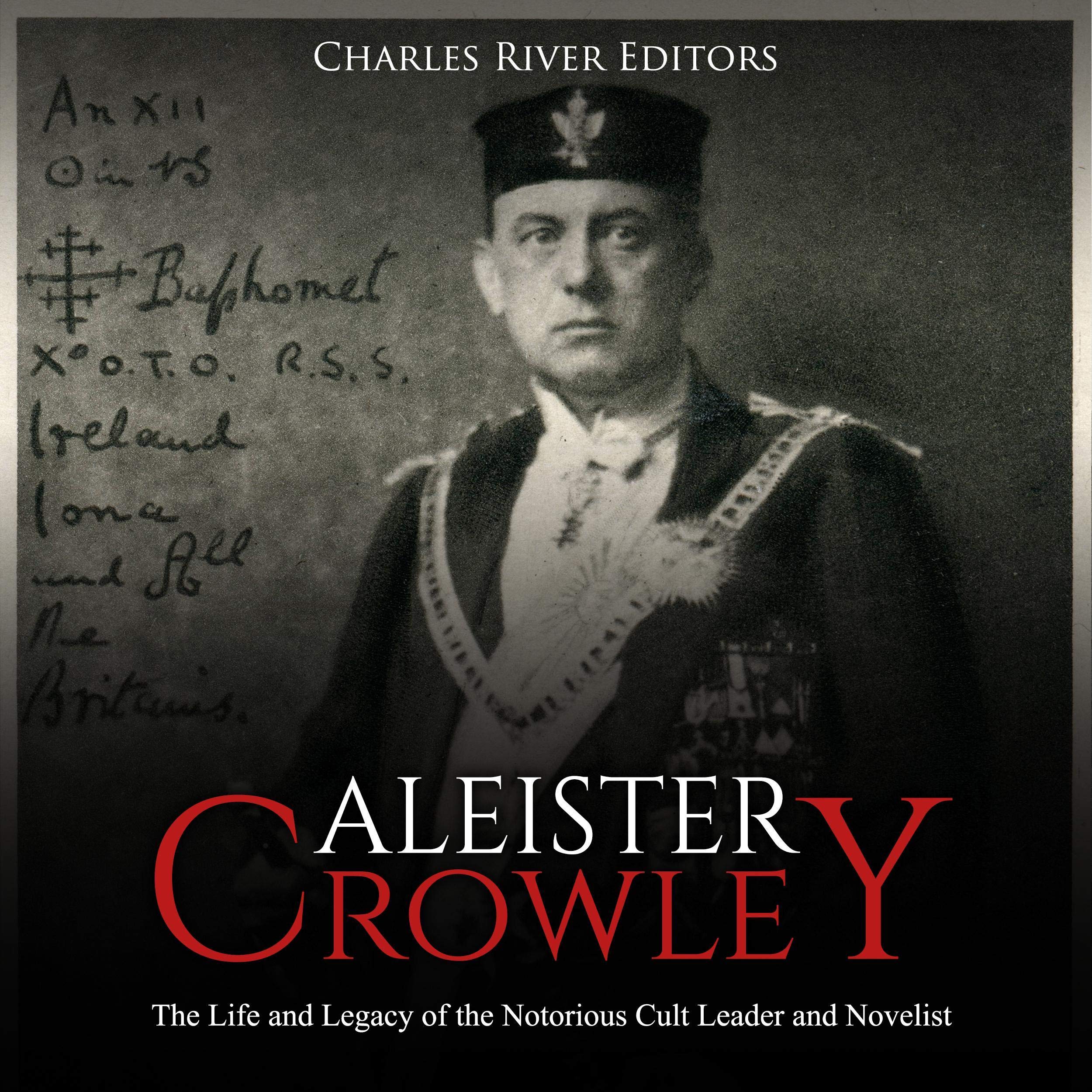Aleister Crowley: The Life and Legacy of the Notorious Cult Leader and Novelist