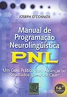 Manual de programação neurolinguística: PNL - Um guia prático para alcançar os resultados que você quer