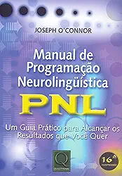 Manual de programação neurolinguística: PNL - Um guia prático para alcançar os resultados que você quer