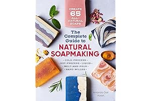 The Complete Guide to Natural Soap Making: Craft Authentic, Gentle, and Nourishing...