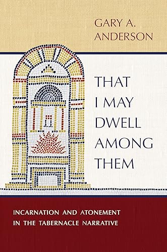 That I May Dwell among Them: Incarnation and Atonement in the Tabernacle Narrative