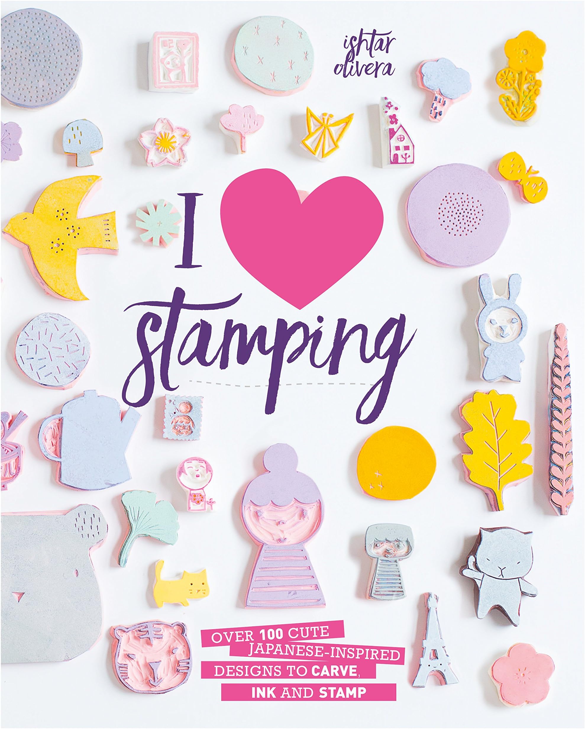 I Heart Stamping: Over 50 Cute Japanese-inspired Designs to Carve, Ink and Stamp