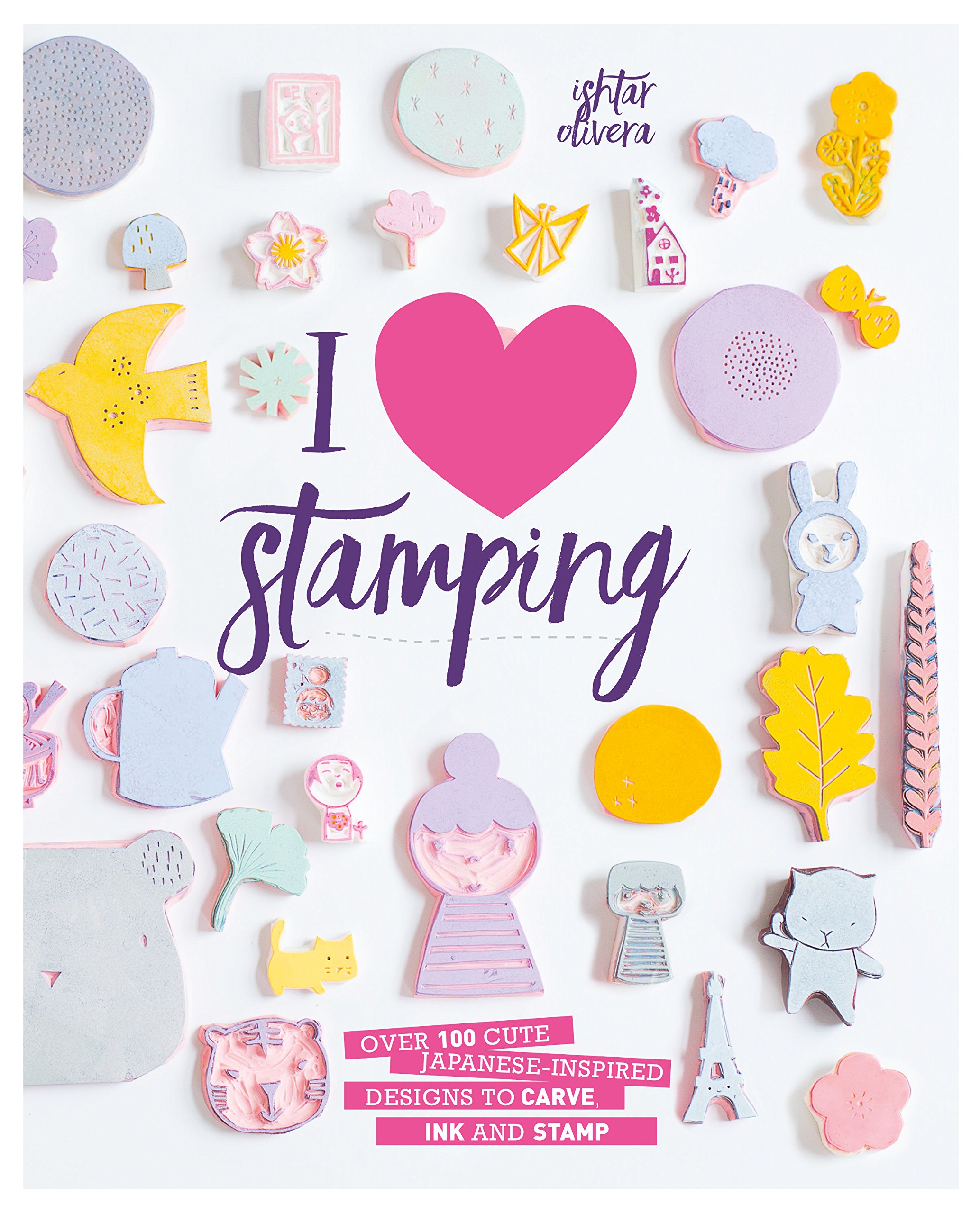 I Heart Stamping: Over 50 Cute Japanese-inspired Designs to Carve, Ink and Stamp