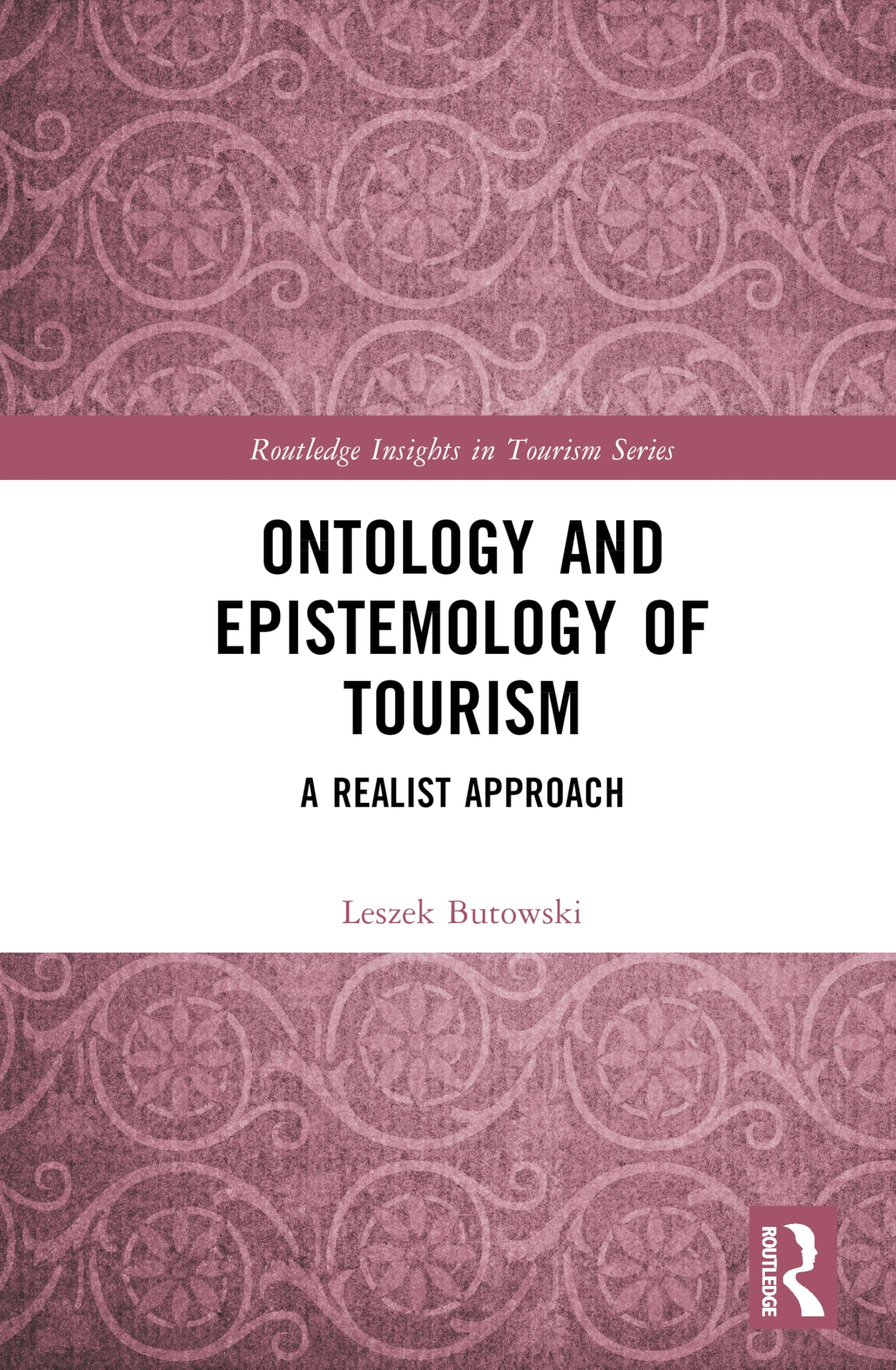 Ontology and Epistemology of Tourism: A Realist Approach (Routledge Insights in Tourism Series)