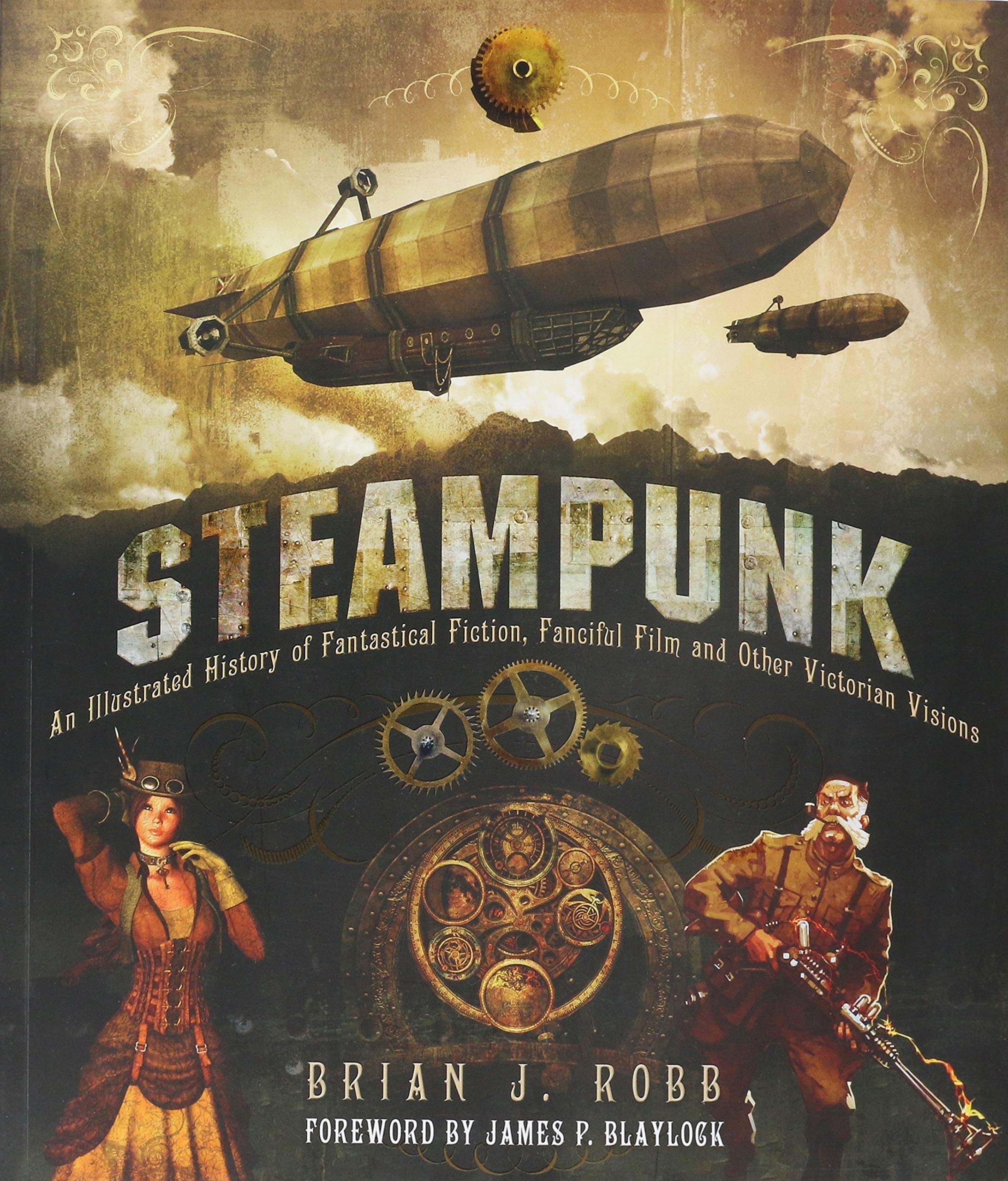 Steampunk: An Illustrated History of Fantastical Fiction, Fanciful Film and Other Victorian Visions
