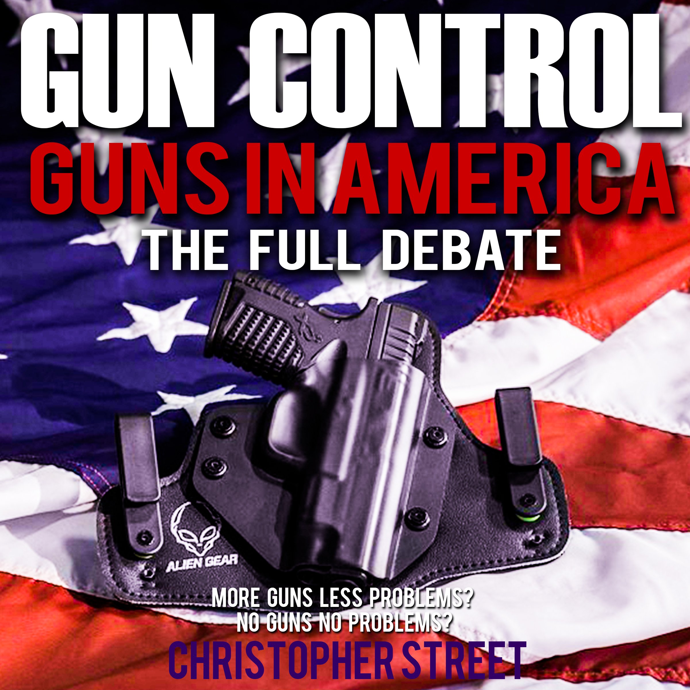 Gun Control: Guns in America, the Full Debate