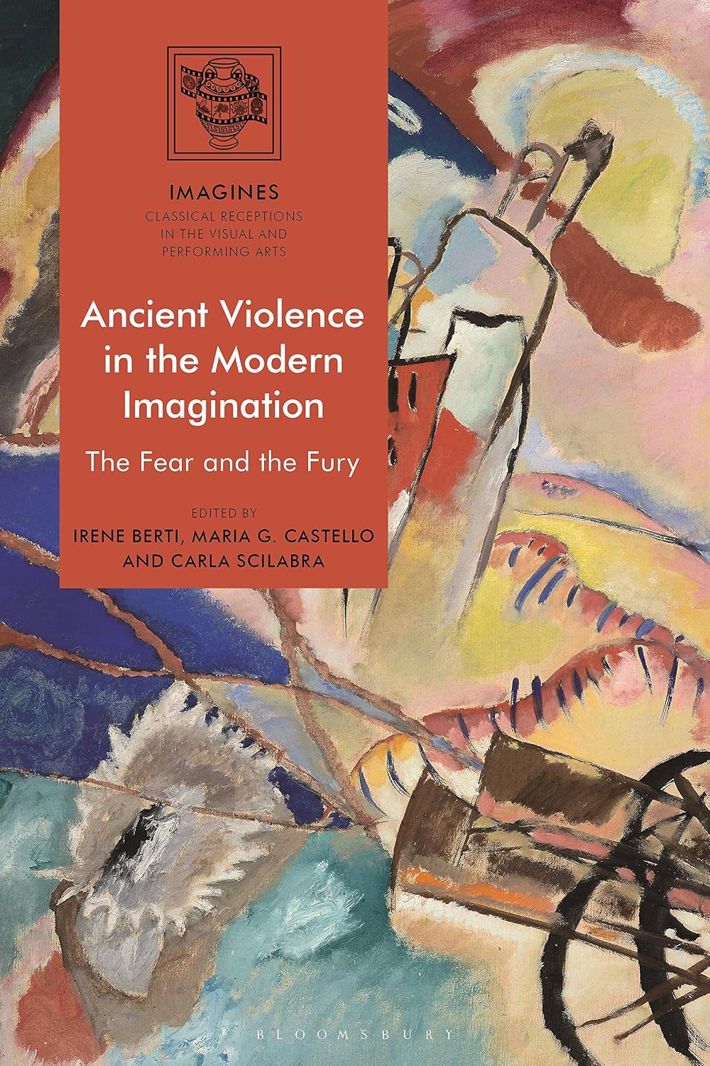 Ancient Violence in the Modern Imagination: The Fear and the Fury (IMAGINES – Classical Receptions in the Visual and Performing Arts)