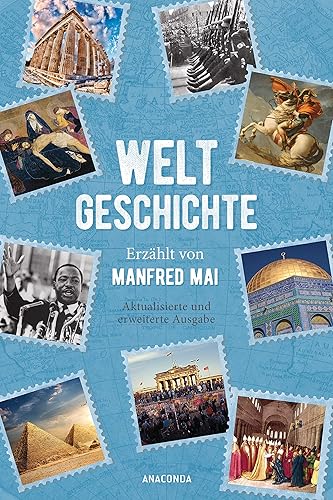 Weltgeschichte - Erzählt von Manfred Mai (Aktualisierte und erweiterte Ausgabe)
