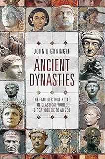 Ancient Dynasties: The Families that Ruled the Classical World, circa 1000 BC to AD 750