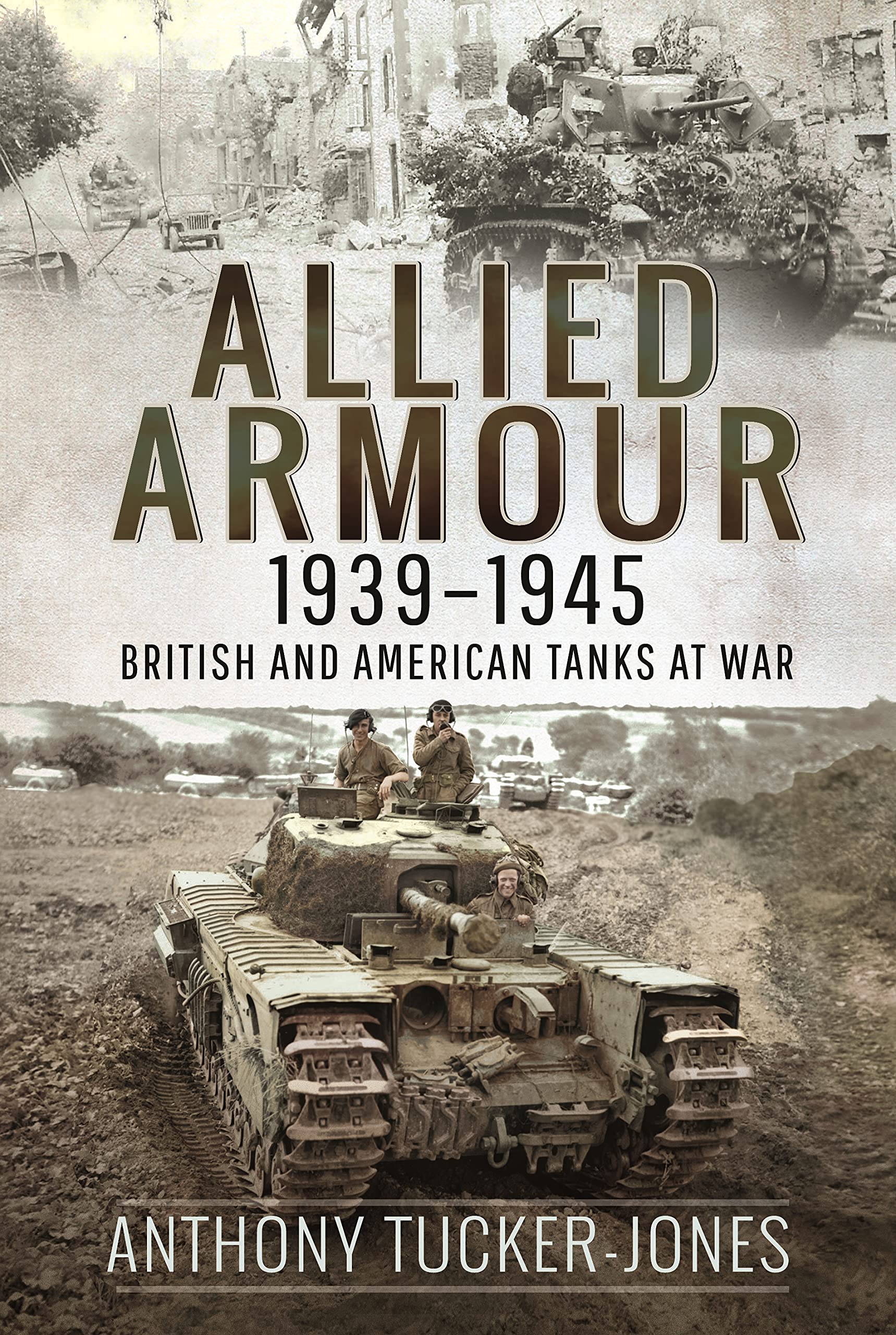 Allied Armour 1939 1945 by Anthony Tucker-Jones PAPERBACK 9781526797841