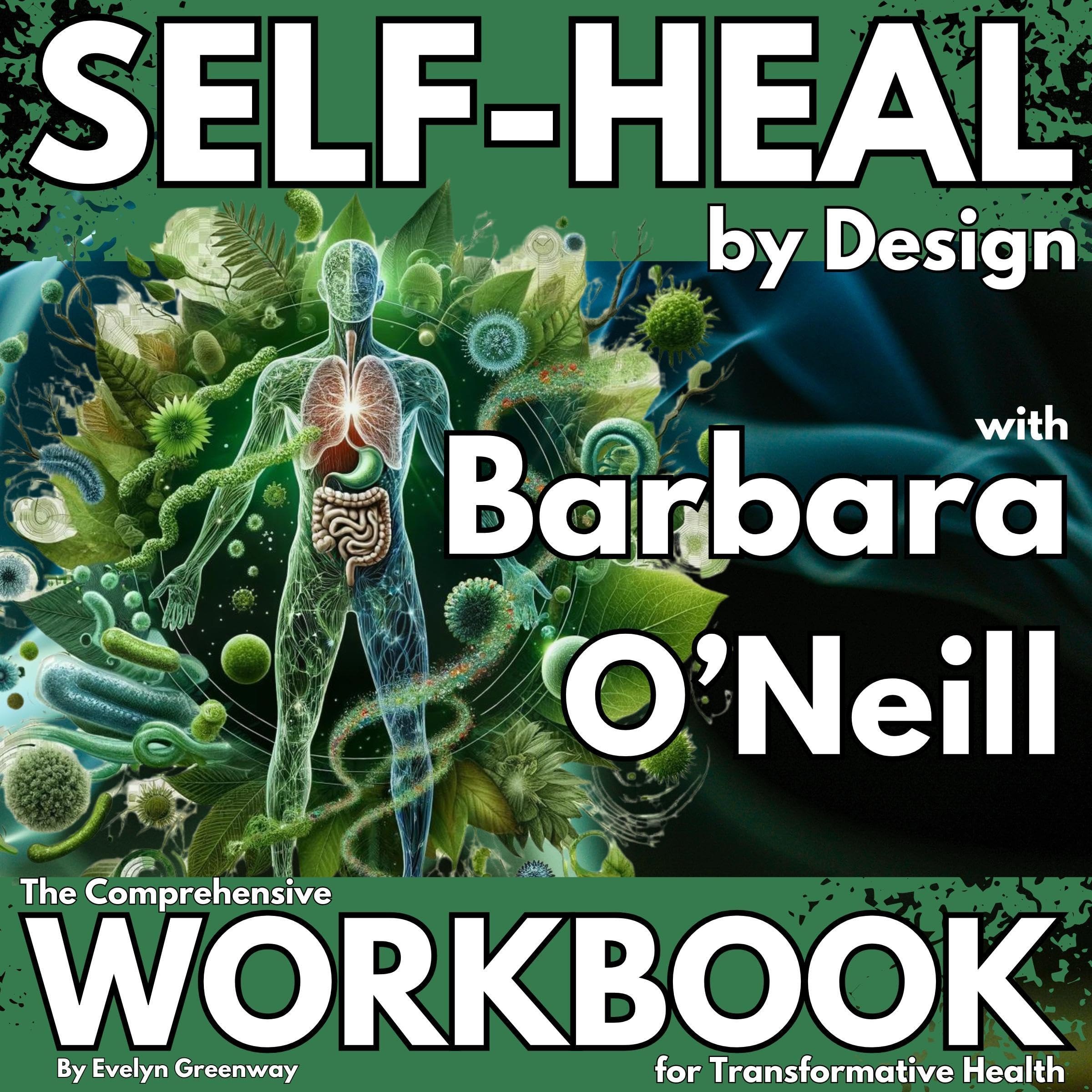 Self-Heal by Design with Barbara O’Neill: The Comprehensive Workbook for Transformative Health