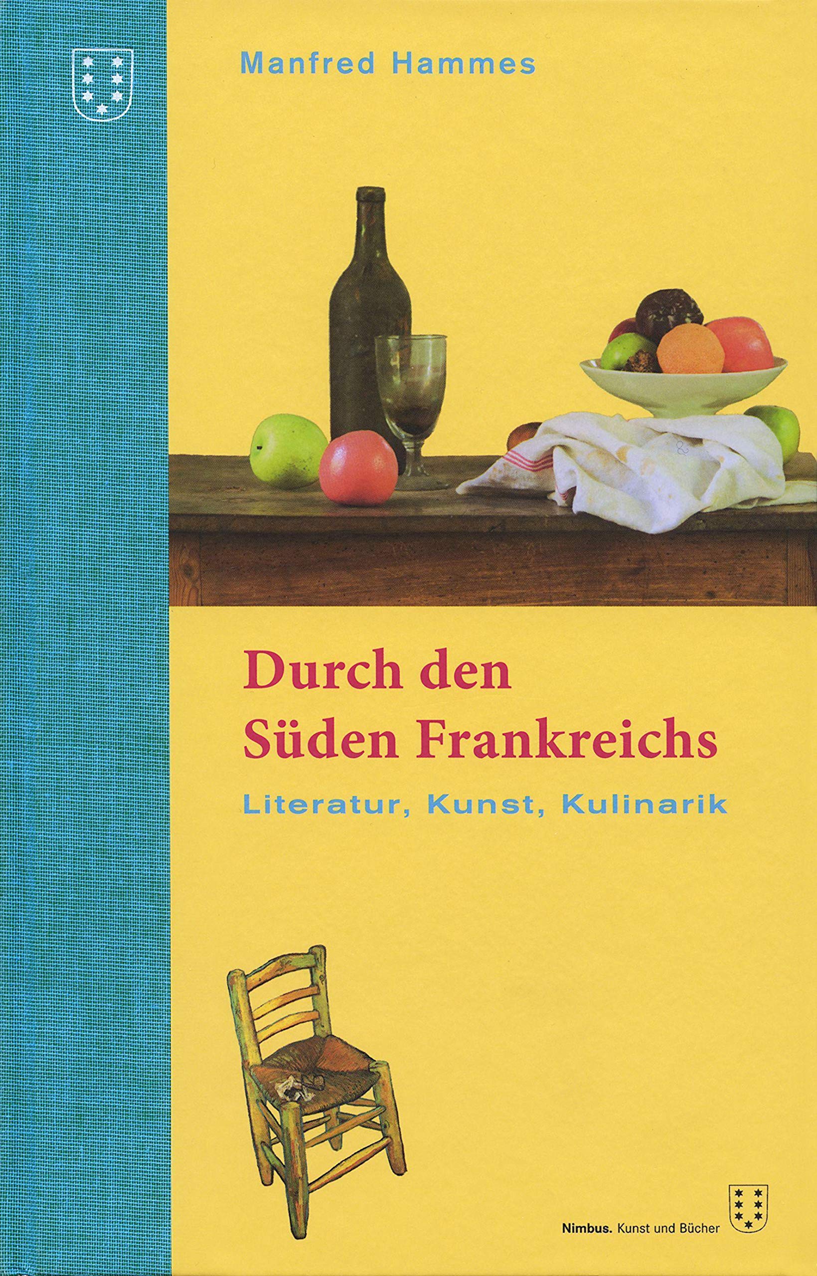 Durch den Süden Frankreichs: Literatur, Kunst, Kulinarik. 3. überarbeitete Auflage