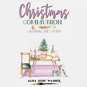 Christmas Communion: Savoring the Savior Audiobook by Alisa Hope Wagner episode artwork