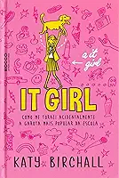 It girl: Como me tornei acidentalmente a garota mais popular da escola