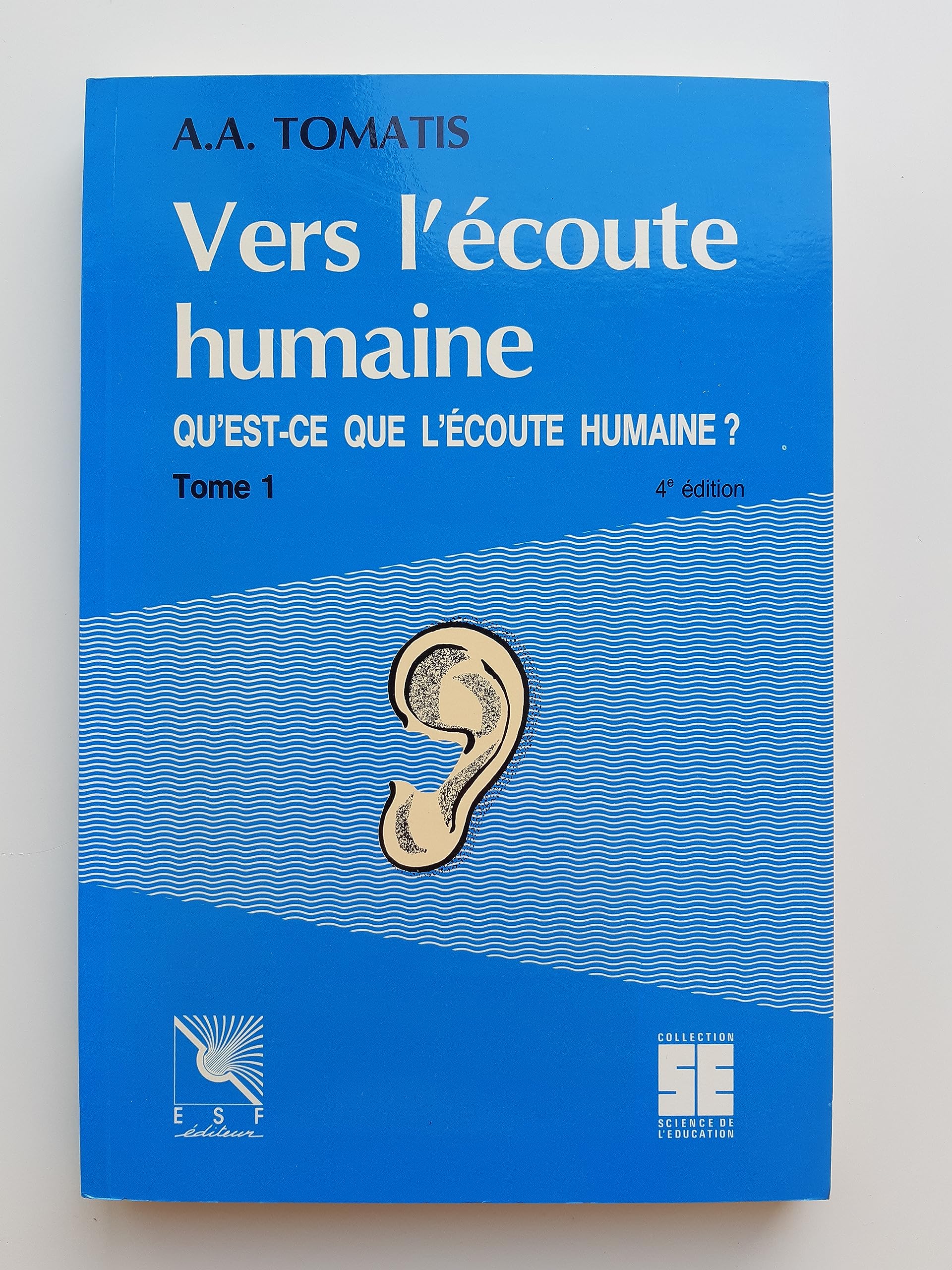Vers L'Ecoute Humaine. Tome 1, Qu'Est-Ce Que L'Ecoute Humaine ? 4eme Edition