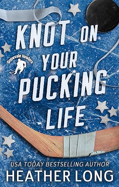 Knot On Your Pucking Life: A Snowvale Howlers Omegaverse Novel