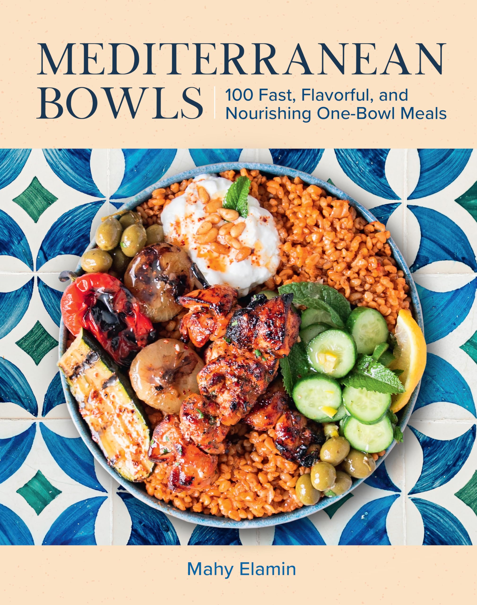 Mediterranean Bowls: 100 Fast, Flavorful, and Nourishing One-Bowl Meals