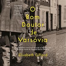 O Bom Doutor de Varsóvia: Uma narrativa comovente baseada na história real de um dos heróis da Segunda Guerra Mundial