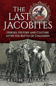 The Last Jacobites: Heroes, History and Culture after the Battle of Culloden-Wow! eBook