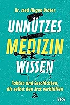Unnützes Medizinwissen: Fakten und Geschichten, die selbst den Arzt verblüffen