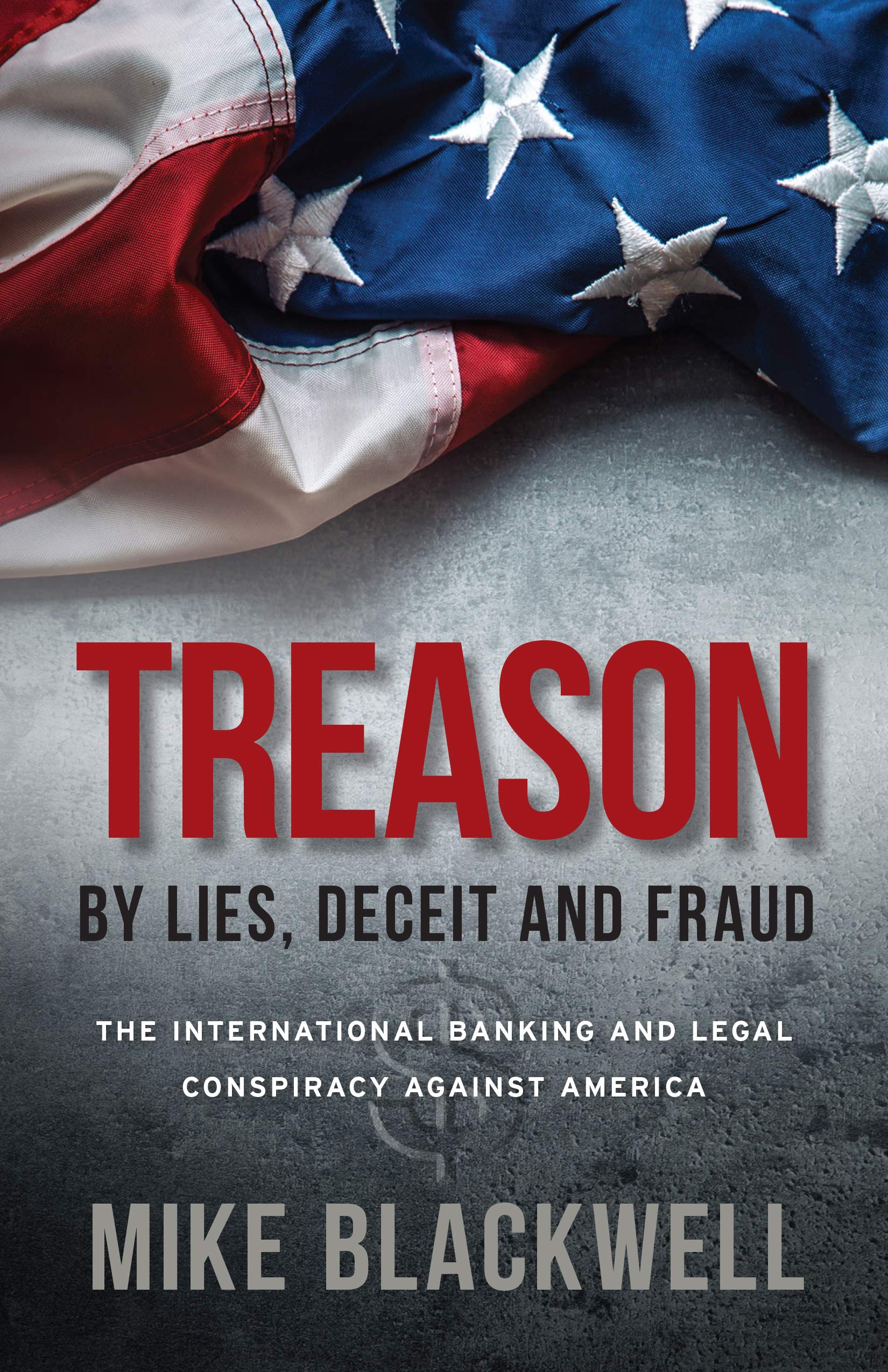 Treason By Lies, Deceit and Fraud: The International Banking and Legal Conspiracy Against America