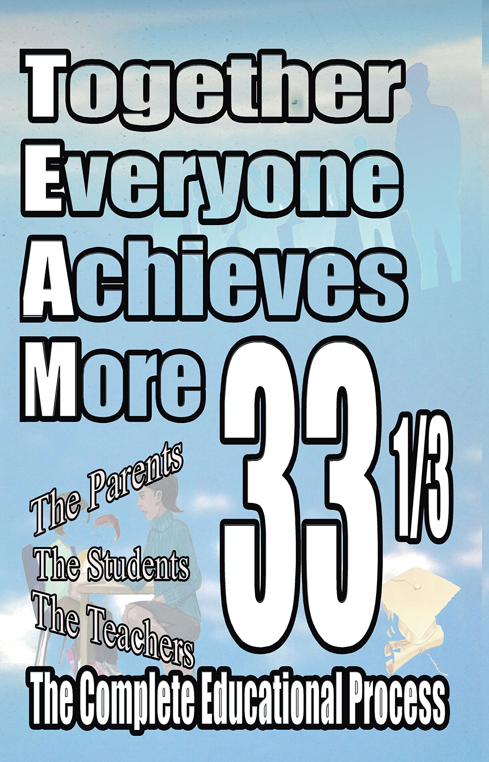 Together Everyone Achieves More: 33 1/3 The Complete Educational Process