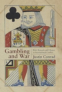 Gambling and War: Risk, Reward, and Chance in International Conflict