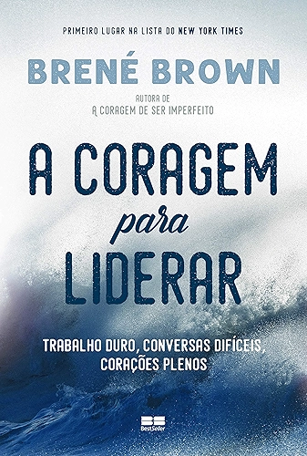 A coragem para liderar: Trabalho duro, conversas difíceis, corações plenos