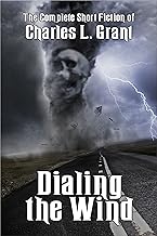 Dialing the Wind (The Complete Short Fiction of Charles L. Grant Book 3)