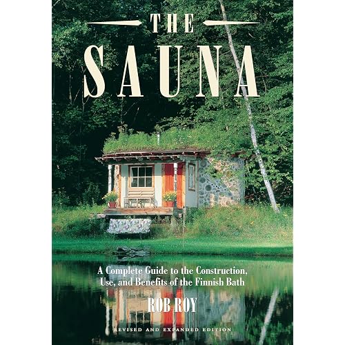 The Sauna: A Complete Guide to the Construction, Use, and Benefits of the Finnish Bath, 2nd Edition