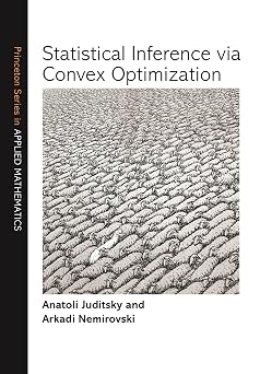 Statistical Inference via Convex Optimization Princeton Series in Applied Mathematics