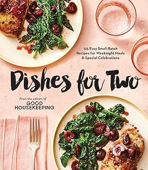 Good Housekeeping Dishes For Two: 125 Easy Small-Batch Recipes for