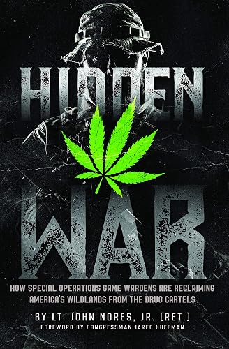 Hidden War: How Special Operations Game Wardens Are Reclaiming America's Wildlands From The Drug Cartels