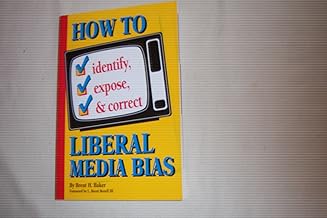 How to Identify, Expose and Correct Liberal Media Bias