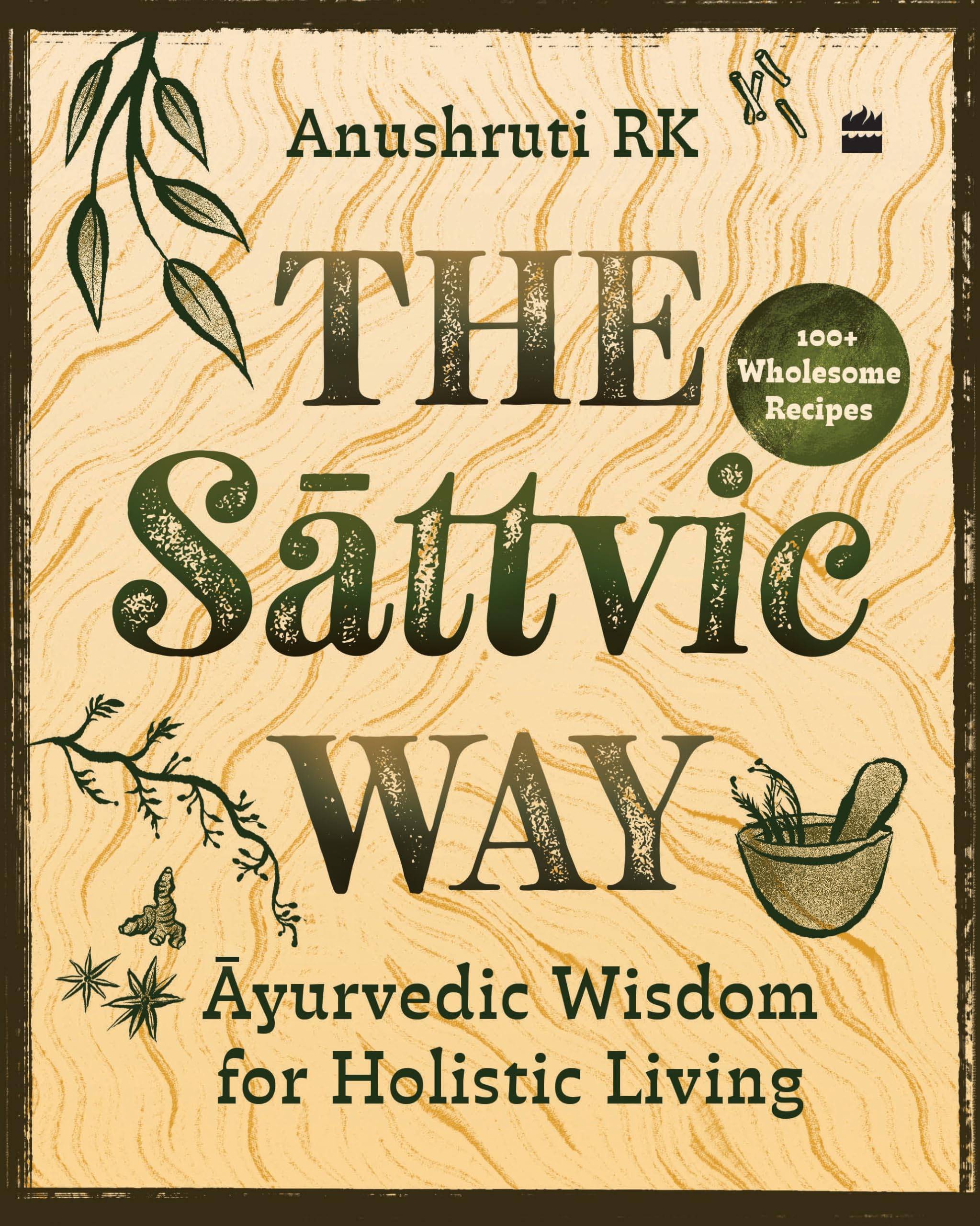 The Sattvic Way : Ayurvedic Wisdom for Holistic Living