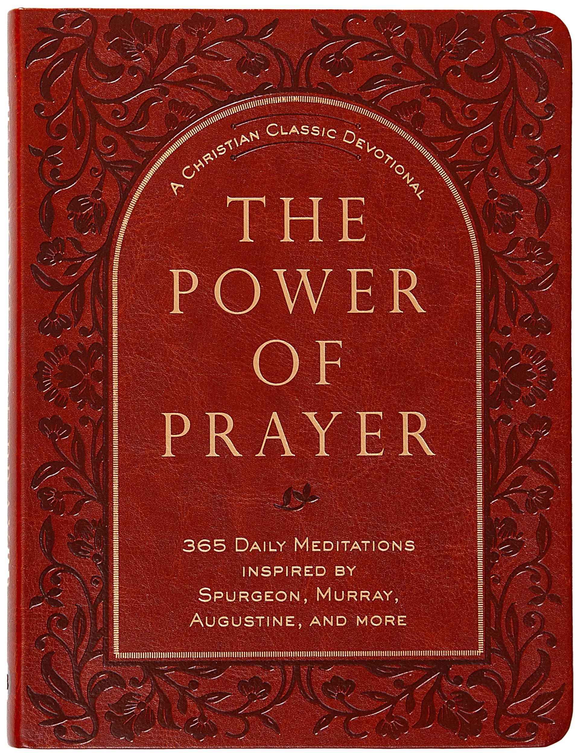 The Power of Prayer: 365 Daily Meditations Inspired by Tozer, Spurgeon, Murray, and More: 365 Daily Meditations Inspired by Spurgeon, Murray, Augustine, and More