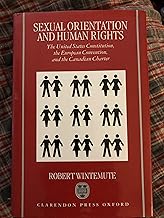 Sexual Orientation and Human Rights: The United States Constitution, the European Convention, and the Canadian Charter