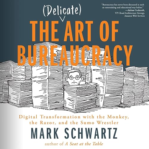 The Delicate Art of Bureaucracy: Digital Transformation with the Monkey, the Razor, and the Sumo Wrestler