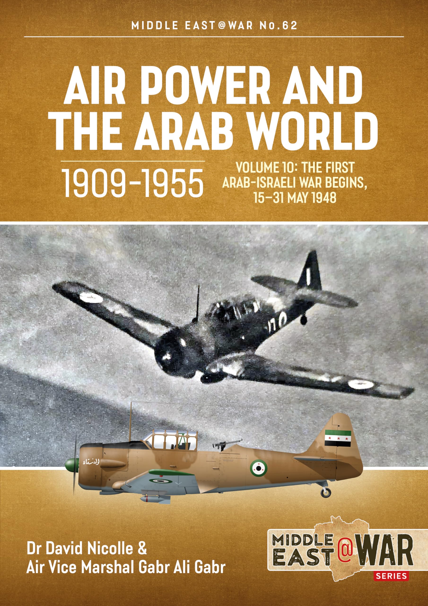 Air Power and the Arab World, 1909-1955: Volume 10: The First Arab-Israeli War Begins, 15-31 May 1948: 62 (Middle East@War)