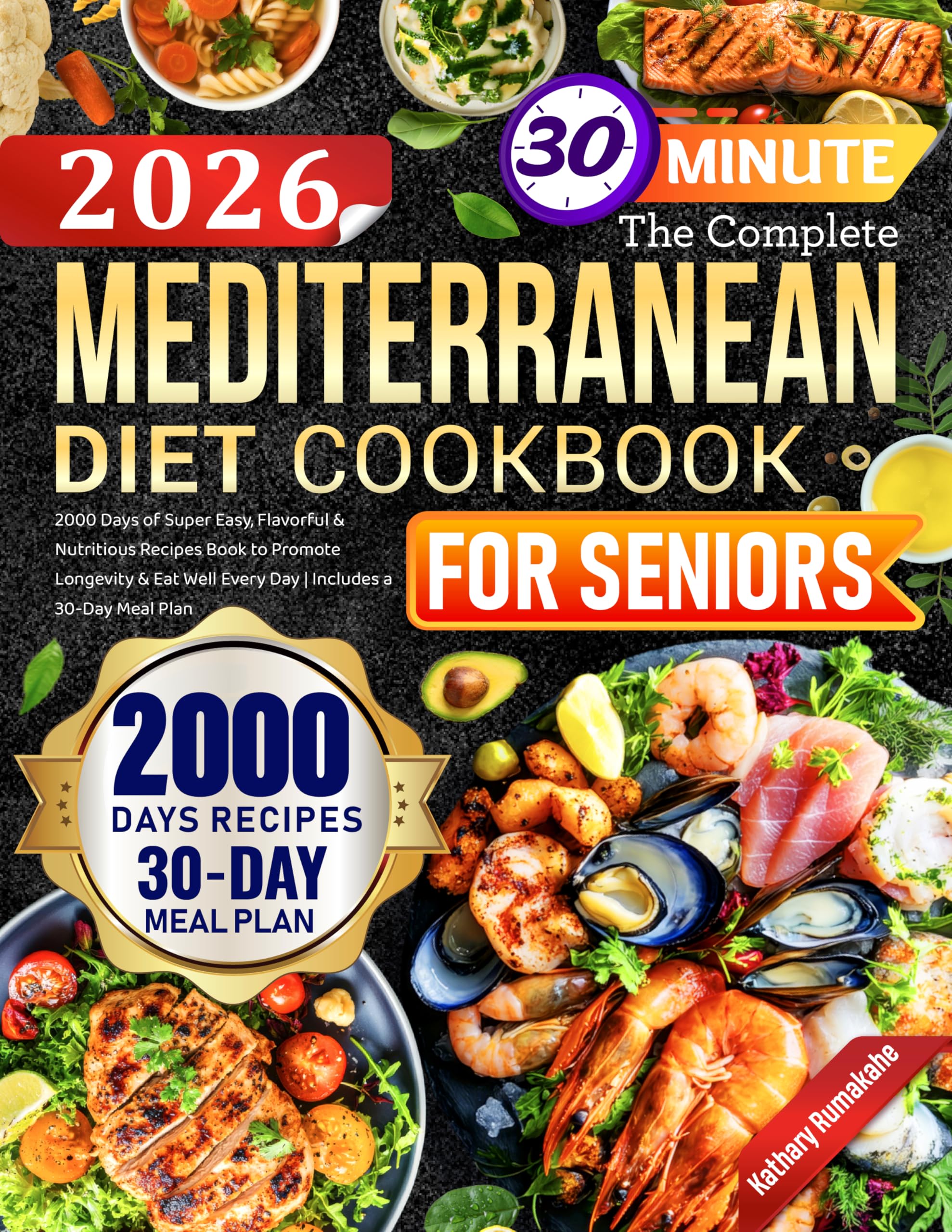 The Complete Mediterranean Diet Cookbook for Seniors: 2000 Days of Super Easy, Flavorful & Nutritious Recipes Book to Promote Longevity & Eat Well Every Day | Includes a 30-Day Meal Plan