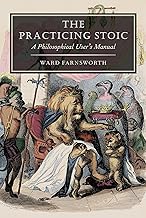 The Practicing Stoic: A Philosophical User's Manual