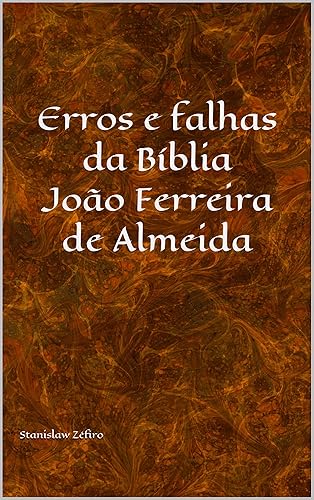 Erros e falhas da bíblia João Ferreira de Almeida (Serie Estudos de Religião Livro 1) (Portuguese Edition)