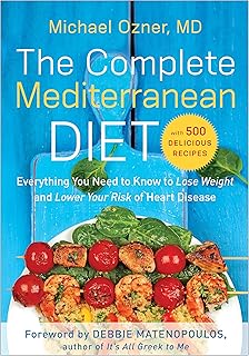 The Complete Mediterranean Diet: Everything You Need to Know to Lose Weight and Lower Your Risk of Heart Disease... with 5...