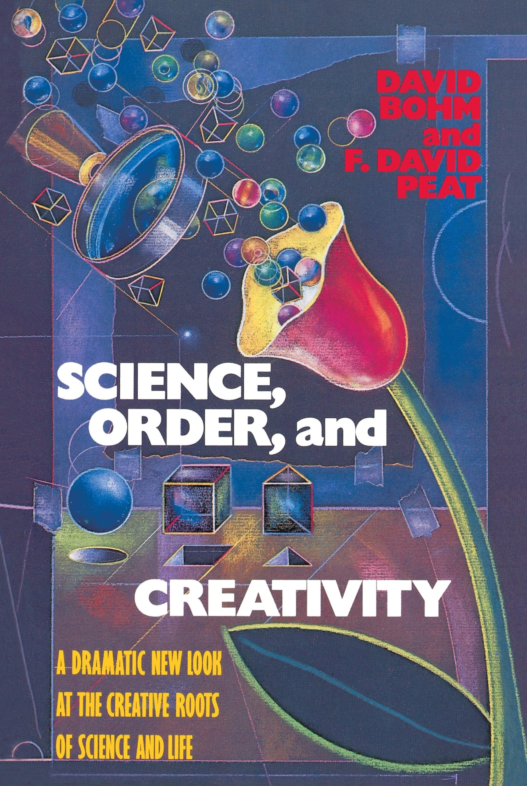 Science, Order, and Creativity: A Dramatic New Look at the Creative Roots of Science and Life Paperback – October 1, 1987